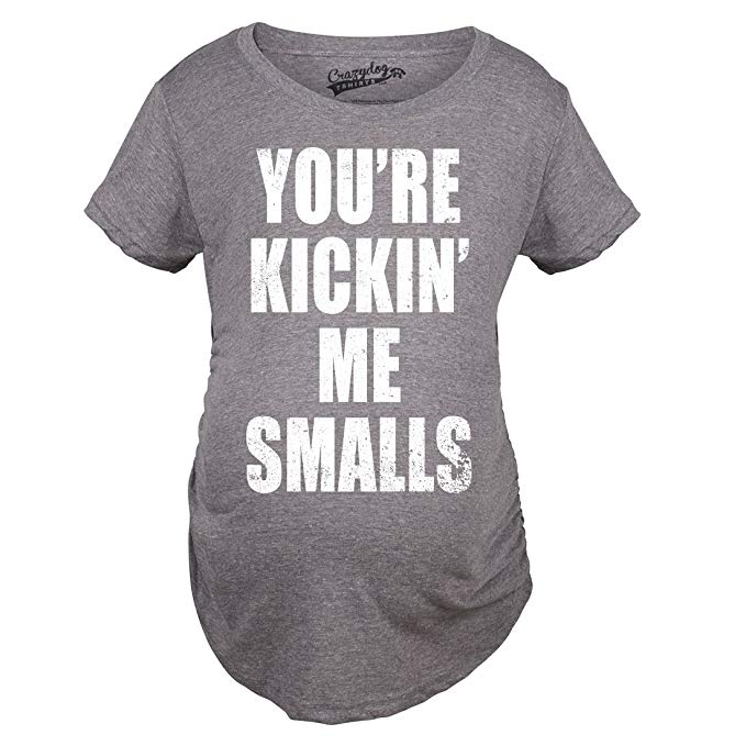 \"Your Kickin\' me Smalls\" Gray and white maternity shirt.